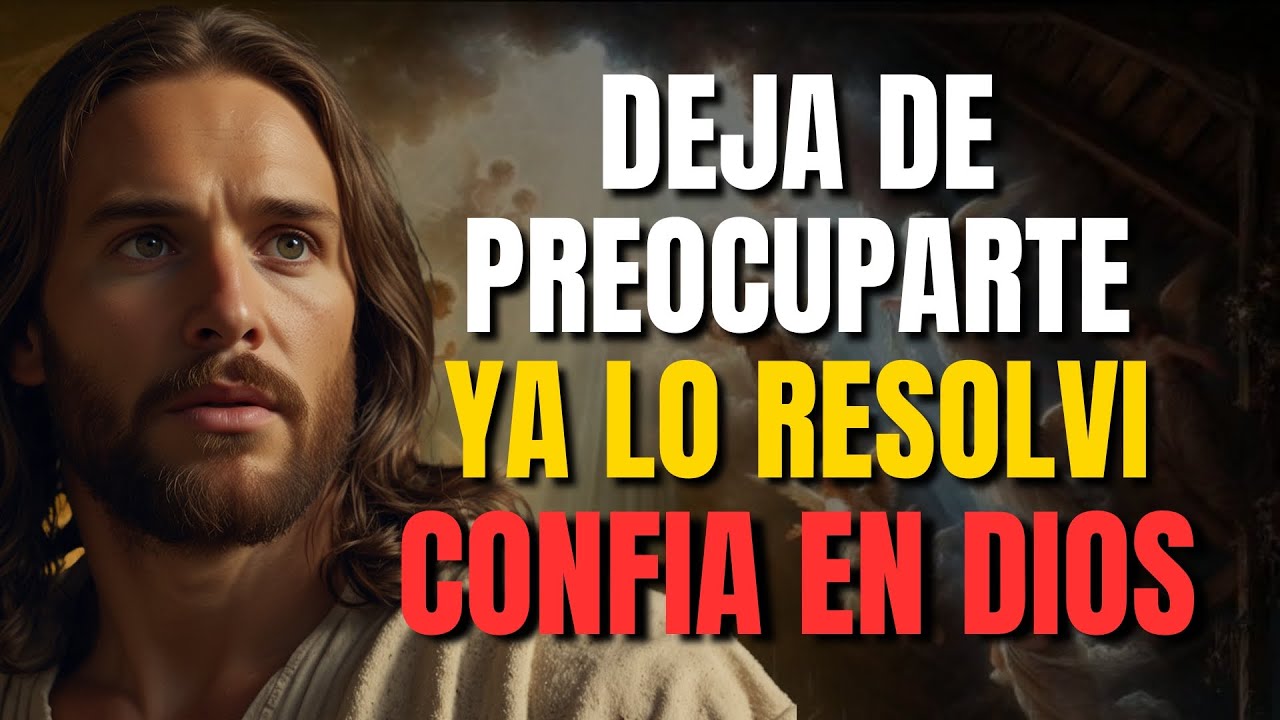 DIOS TE DICE HOY: DEJA DE PREOCUPARTE, YA LO TENGO TODO CONTROLADO
