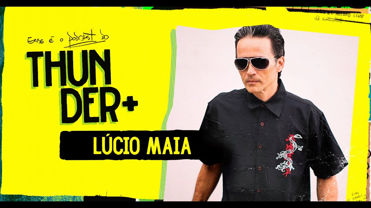 AO VIVO - Podcast do Thunder - Lúcio Maia | #47