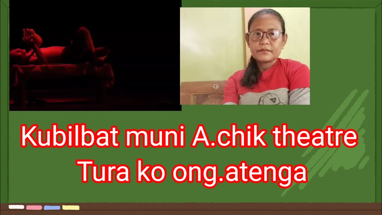 Kubilbat muni  A.chik Theater Tura ko ong.atenga