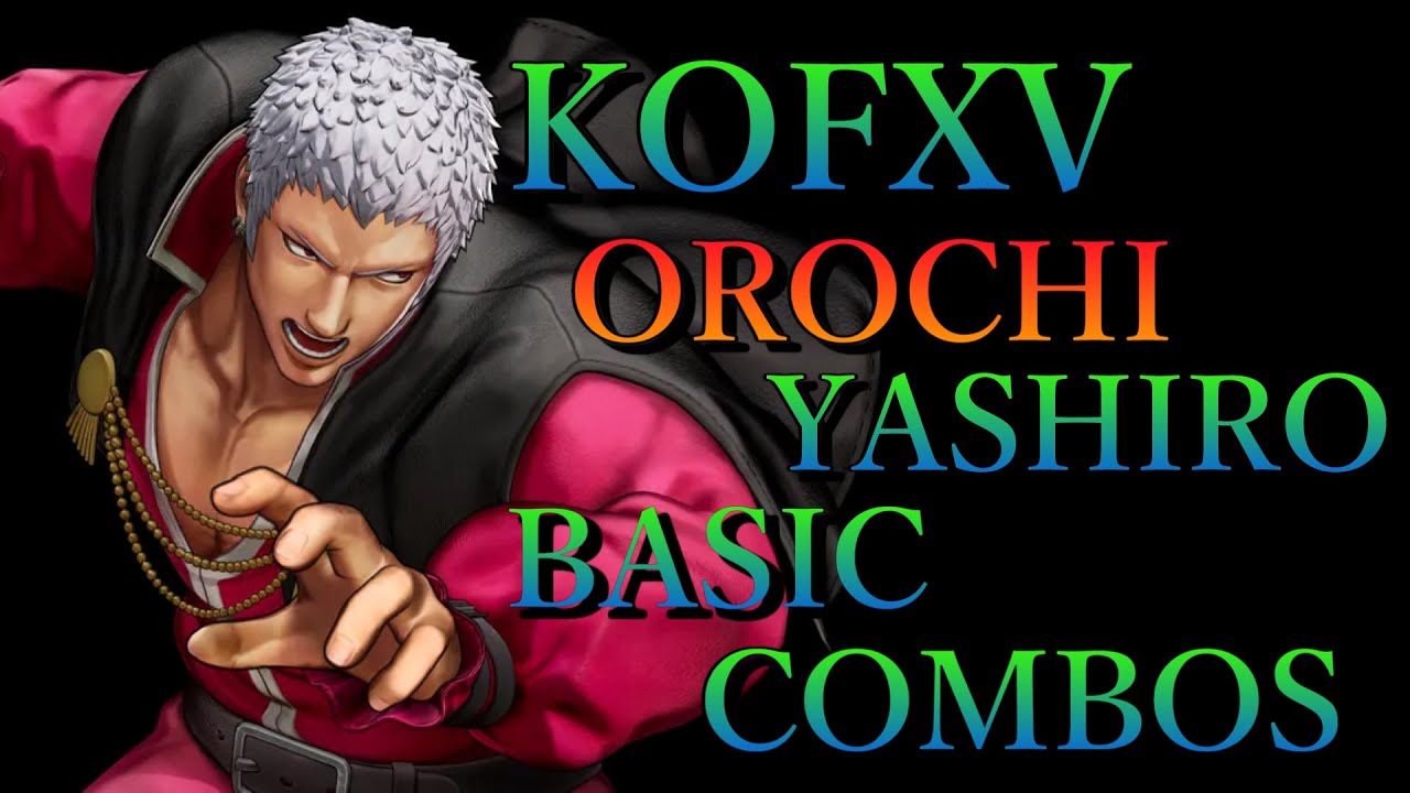THE KING OF FIGHTERS XV オロチ社 基本 コンボ【 KOFXV OROCHI YASHIRO BASIC COMBOS 】
