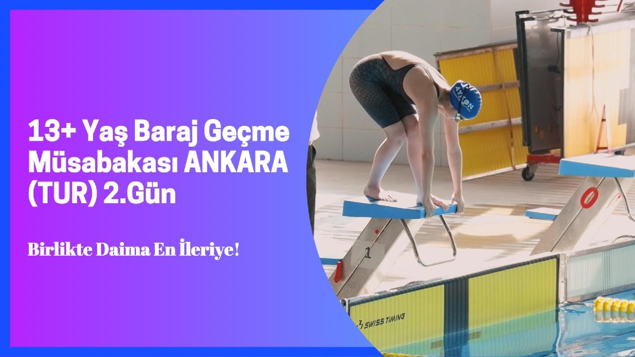 13+ Yaş Baraj Geçme Müsabakası ANKARA (TUR) 2.Gün - Etlik Olimpik Yüzme Havuzu ve Spor Merkezi📍