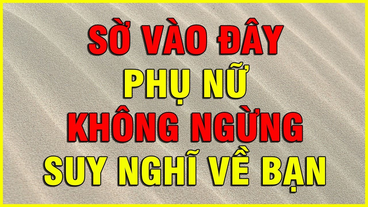 LÀM THẾ NÀY PHỤ NỮ KHÔNG NGỪNG SUY NGHĨ VỀ BẠN