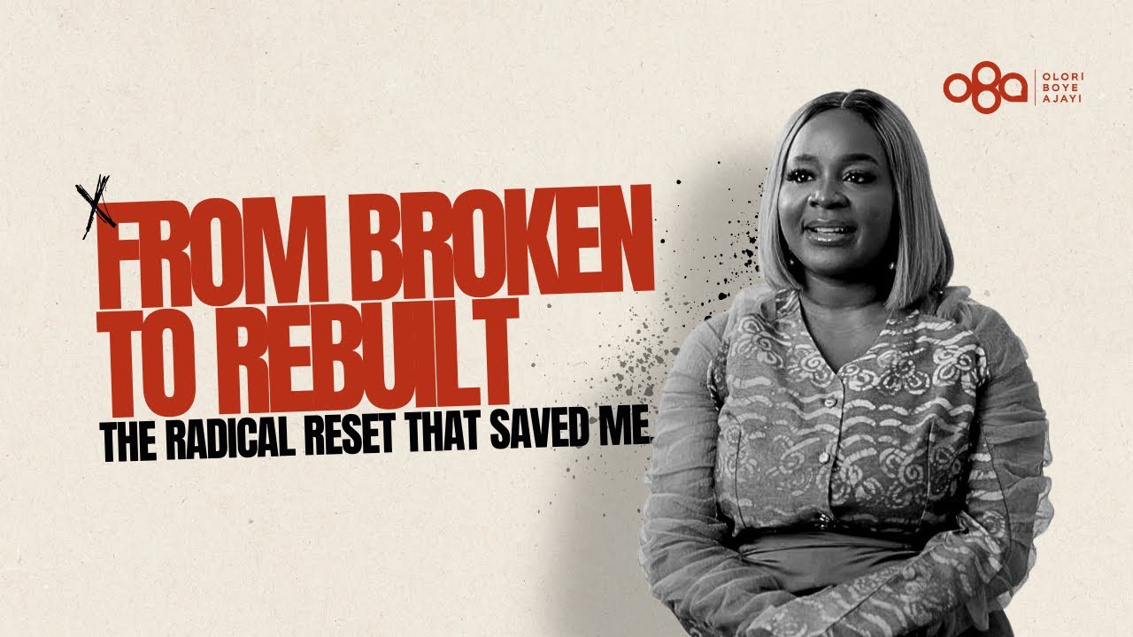 MUST WATCH! From Broken to Rebuilt/w Olori Boye—Ajayi - The Radical Reset That Saved Me