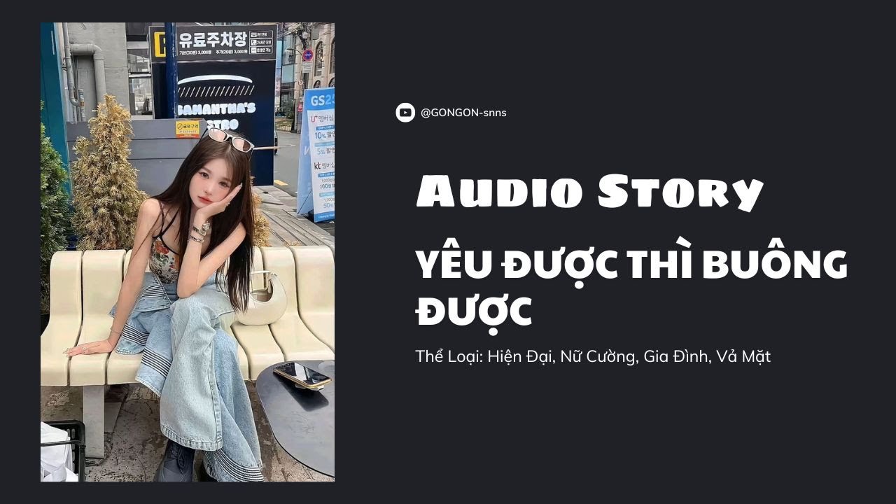 [TRUYỆN AUDIO] || YÊU ĐƯỢC THÌ BUÔNG ĐƯỢC || GONGON