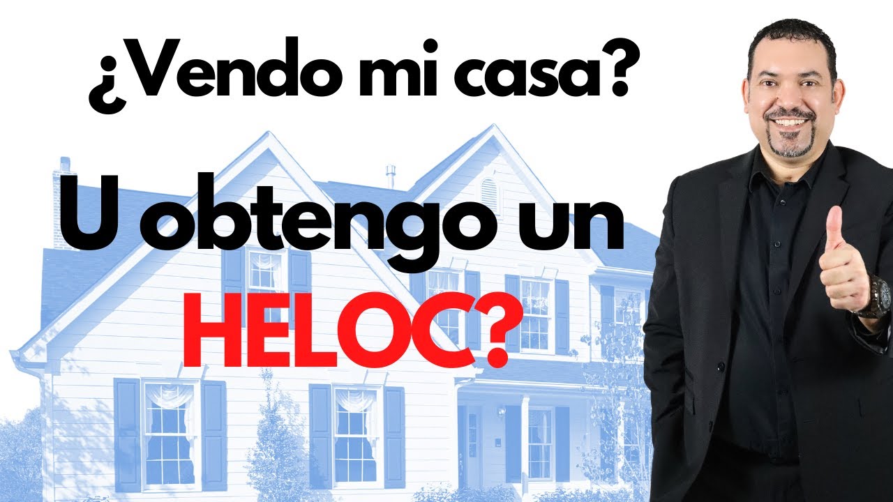 ¿Vendo mi casa para sacar la ganancia... U obtengo un Heloc?
