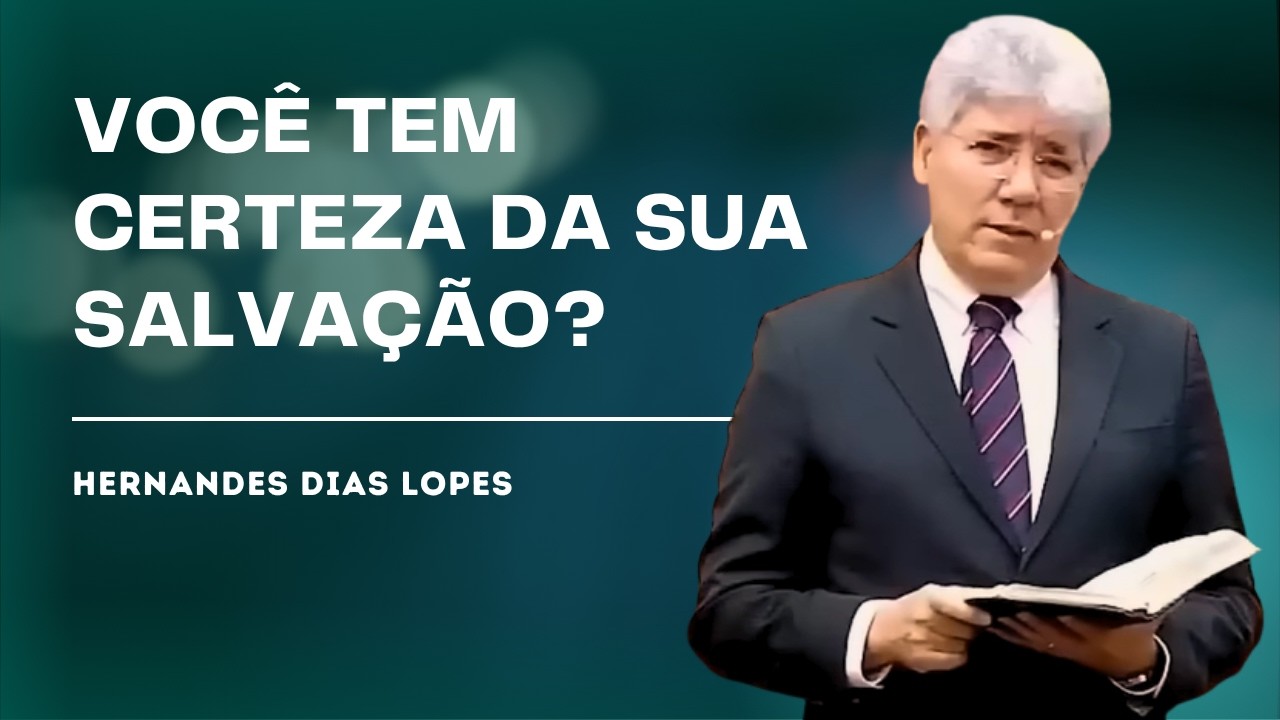 COMO TER CERTEZA DA SALVAÇÃO E DA VIDA ETERNA? - HERNANDES DIAS LOPES