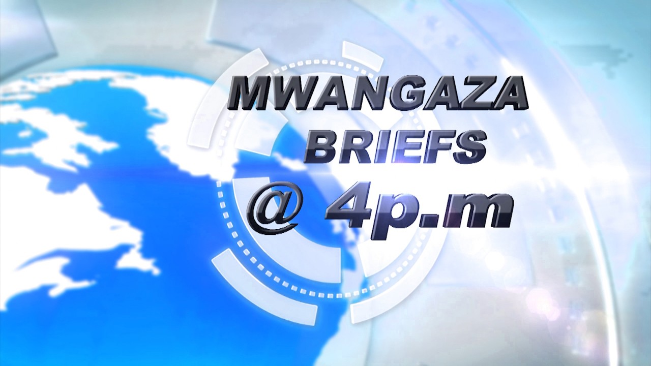 MWANGAZA NEWS BRIEF AT 4 WITH WITH DAISY PAUL