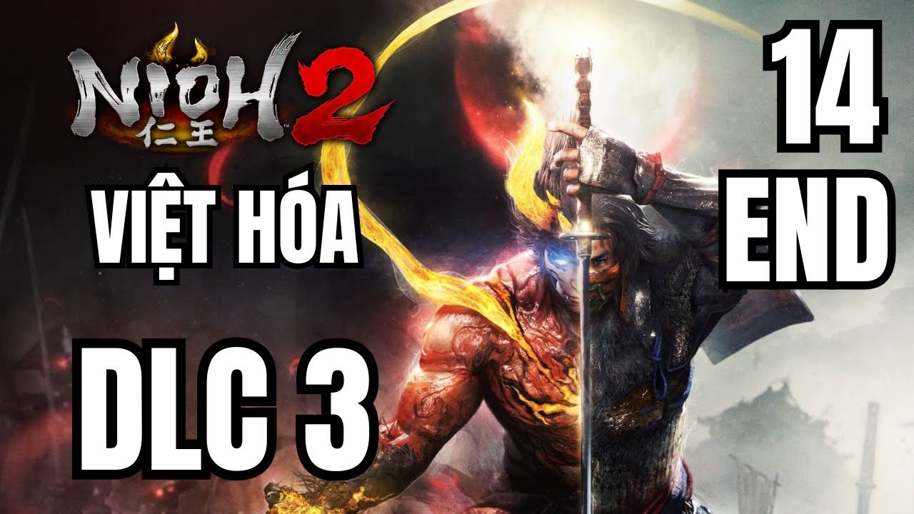 DLC cuối cùng The First Samurai - Nioh 2 DLC Việt Hóa #14 END