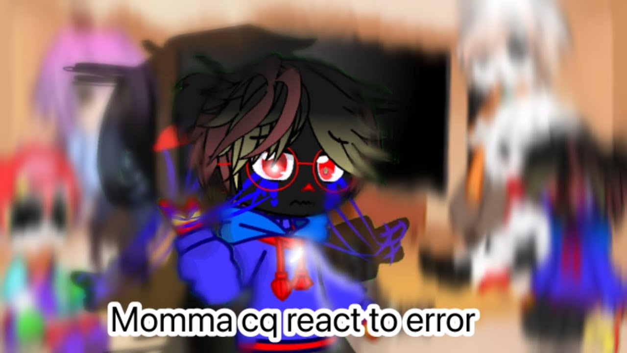Momma cq react to error sans || angst || MQ || Sans au