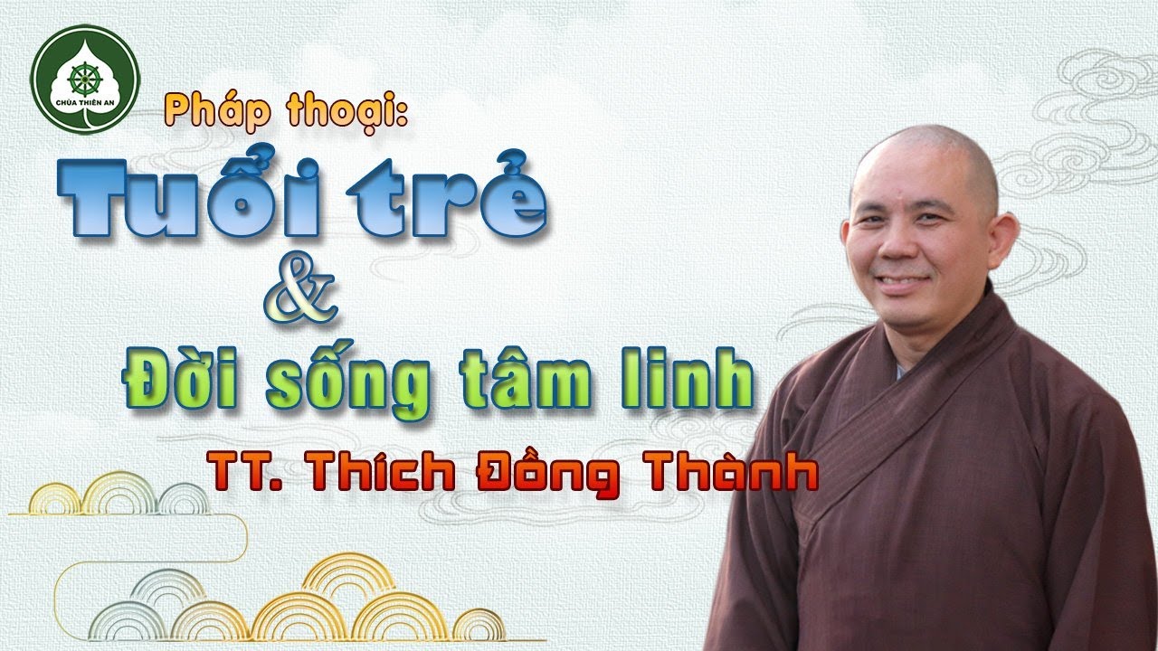 Tuổi trẻ và đời sống tâm linh - Thầy Thích Đồng Thành thuyết giảng
