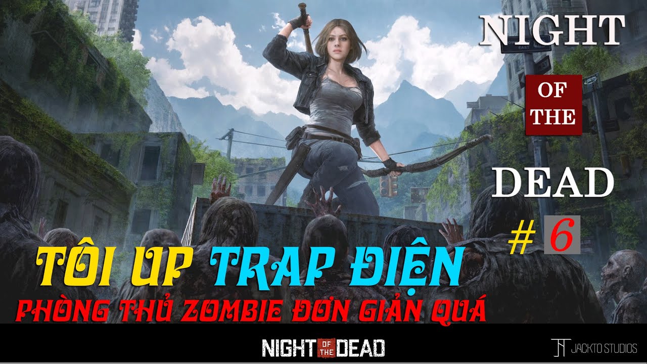 NIGHT OF THE DEAD #6 T&Ocirc;I UP TRAP ĐIỆN PH&Ograve;NG THỦ ZOMBIE THẬT ĐƠN GIẢN