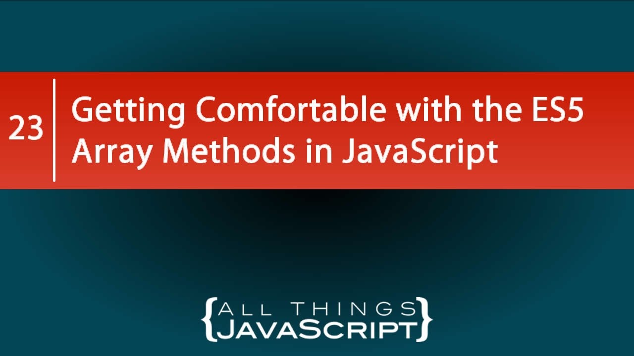 Getting Comfortable with the ES5 Array Methods in JavaScript