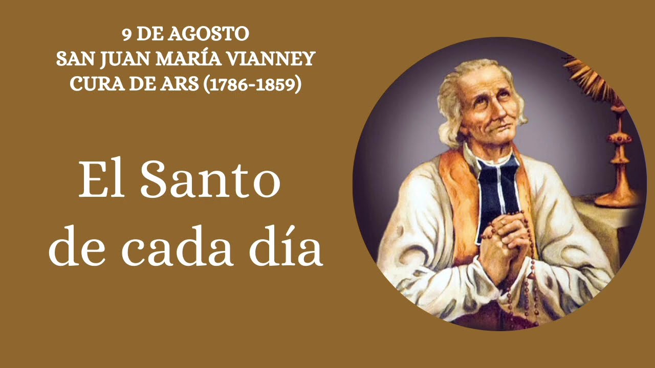 9 de agosto. SAN JUAN MARIA VIANNEY, CURA DE ARS. EL SANTO DE CADA DÍA 