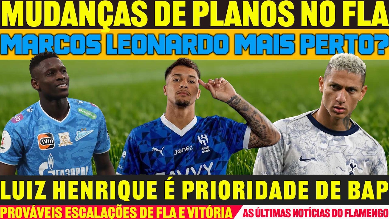 MUDANÇAS NO FLAMENGO: MARCOS LEONARDO MAIS PRÓXIMO? RICHARLISON FORA | LUIZ HENRIQUE PRIORIDADE E+++