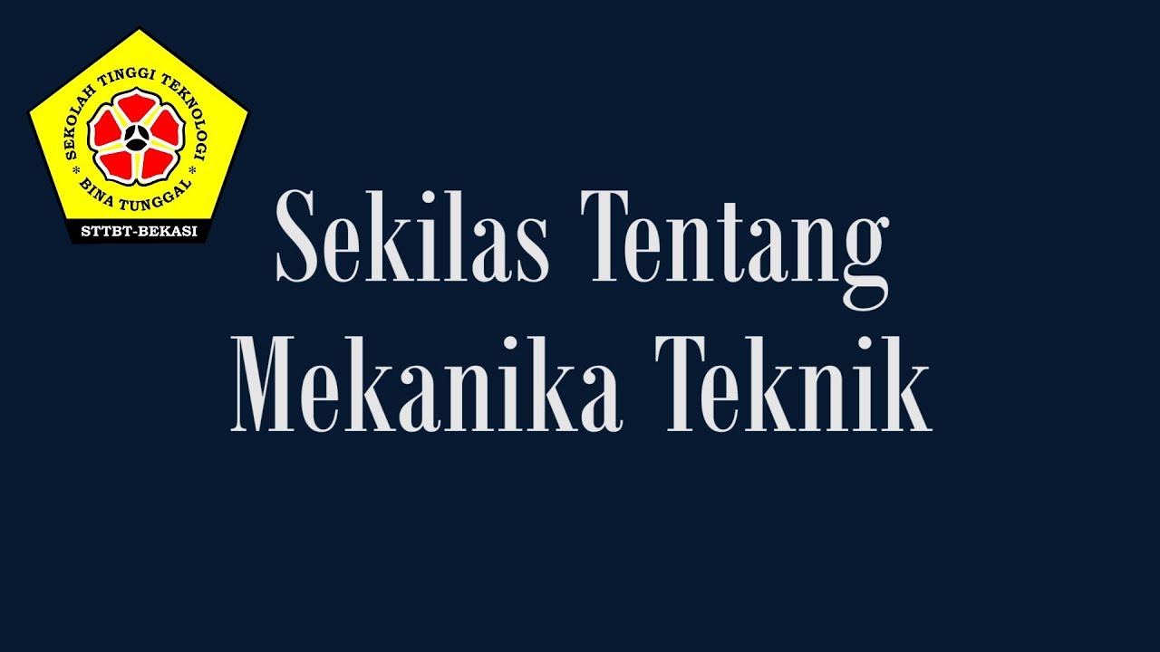 Sekilas Tentang Mekanika Teknik - STT Bina Tunggal Bekasi