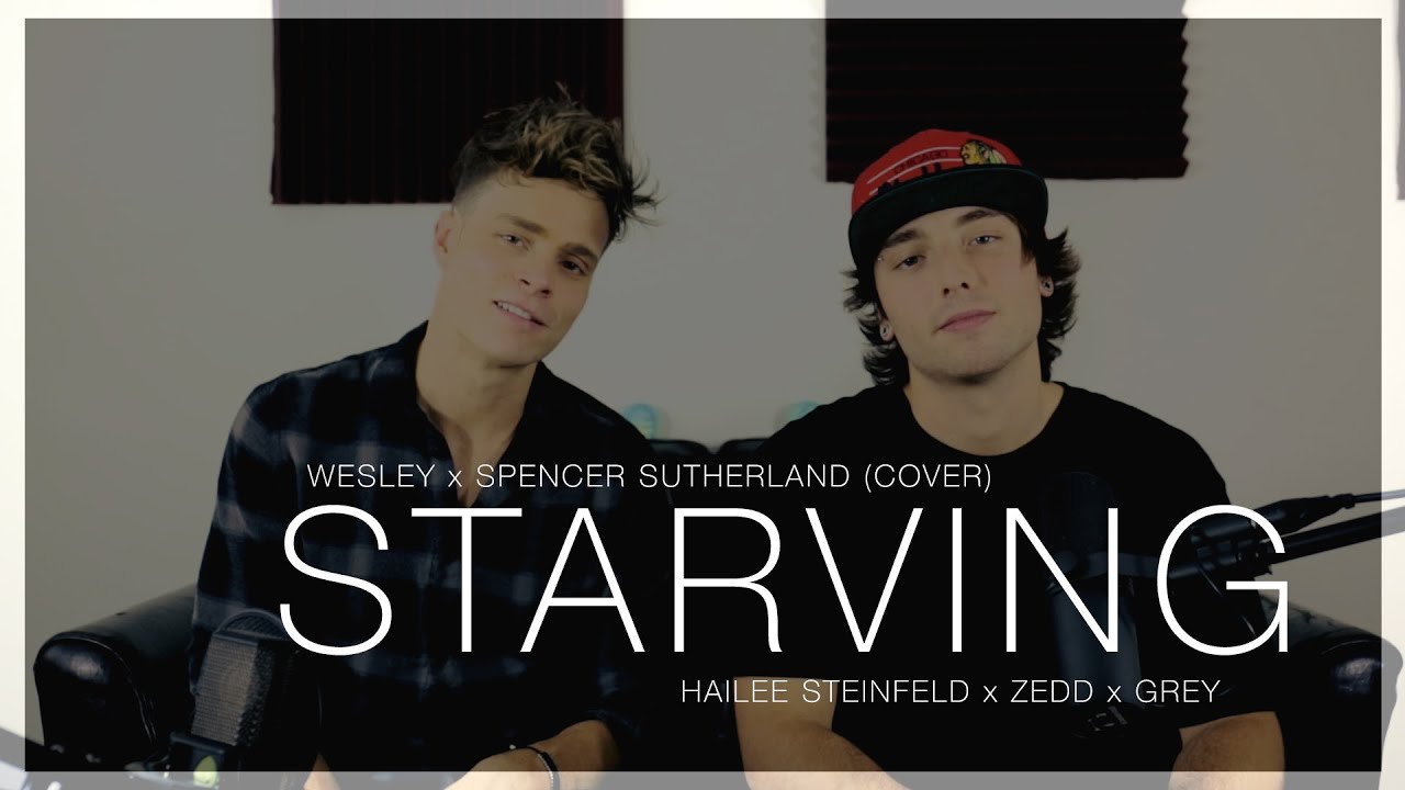 Starving - Hailee Steinfeld, Zedd, Grey (Wesley x Spencer Sutherland Cover)