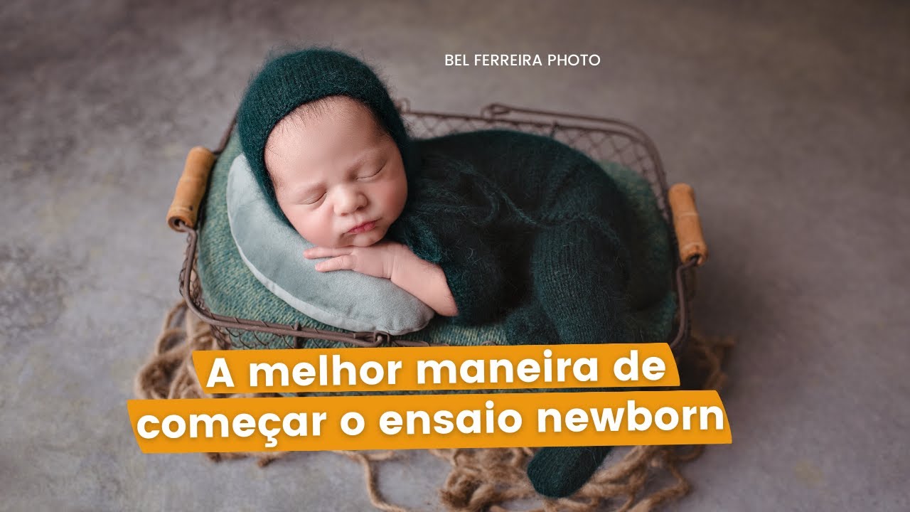A melhor maneira de começar o ensaio newborn