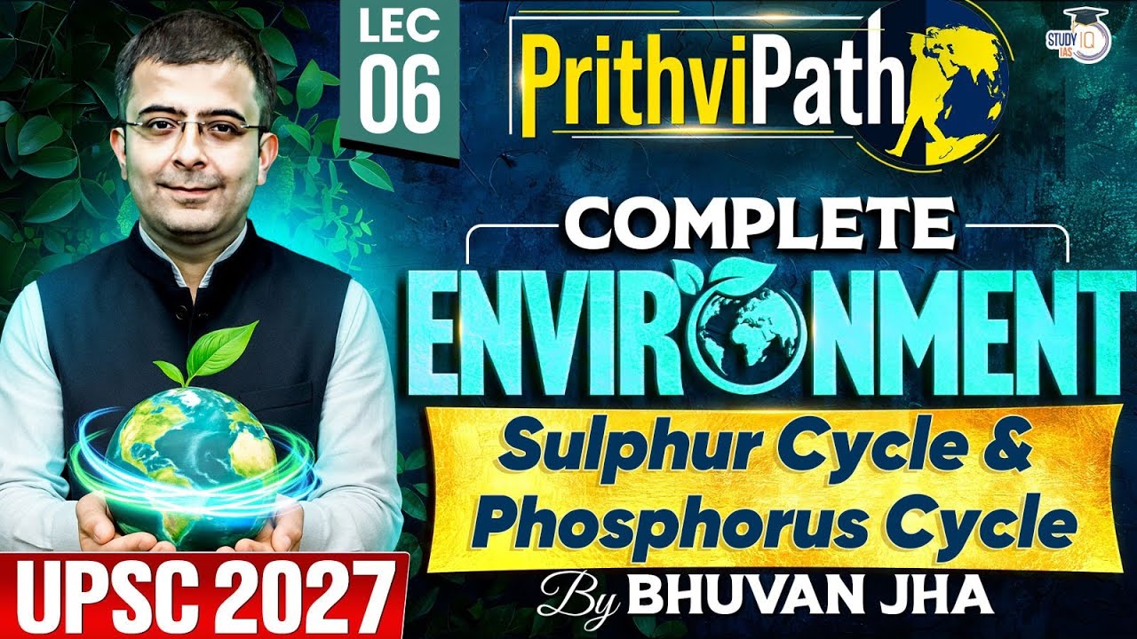 Complete Environment for UPSC | Sulphur Cycle & Phosphorus Cycle | Lec 06 | PrithviPath Series