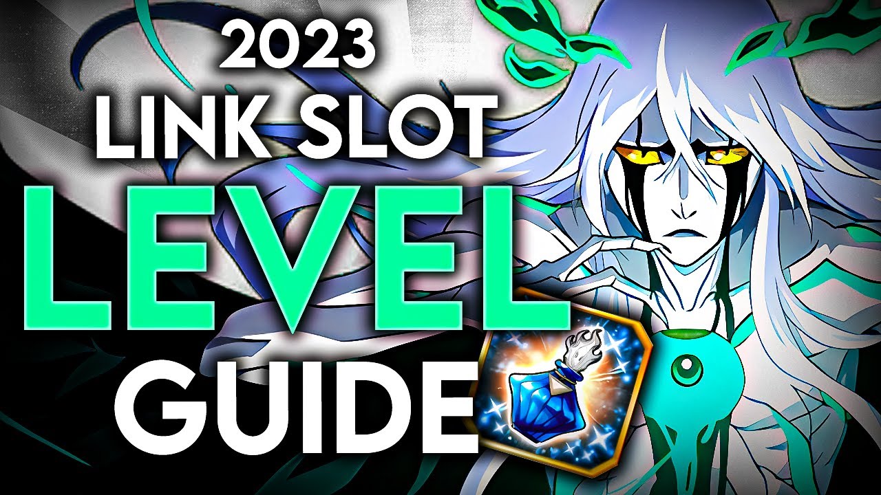 *UPDATED* 2023 LINK SLOT LEVEL GUIDE!!! BEST UNITS, BEST PLACE TO FARM, ETC!! Bleach: Brave Souls