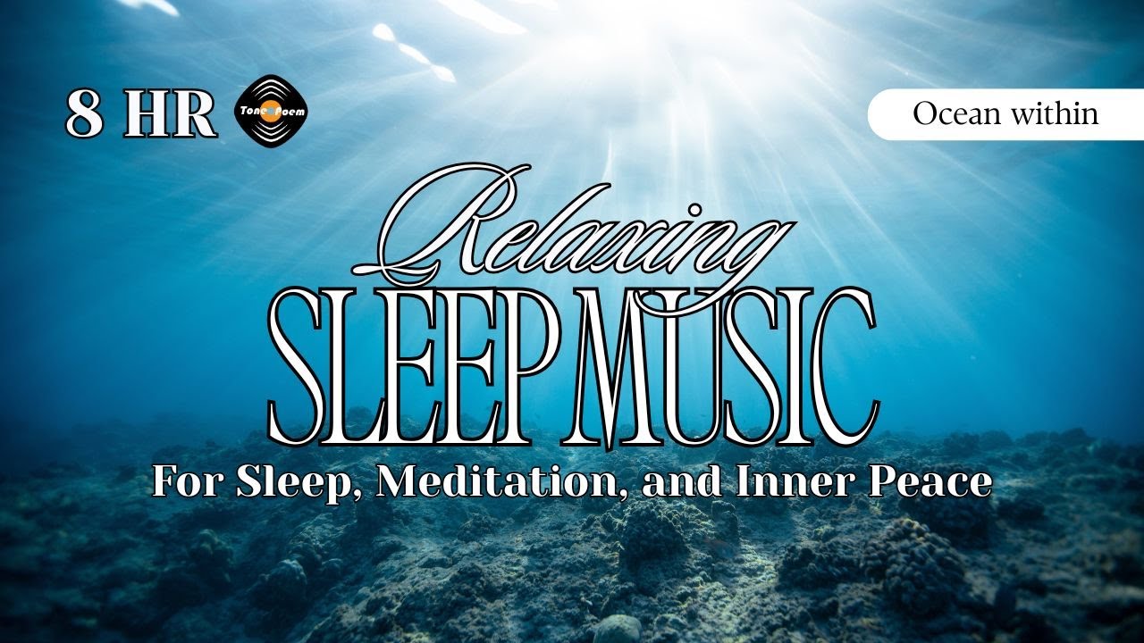8Hr Deep Sleep · Relaxing (Ambient Music for Insomnia Relief) | Ocean within – Tonepoem