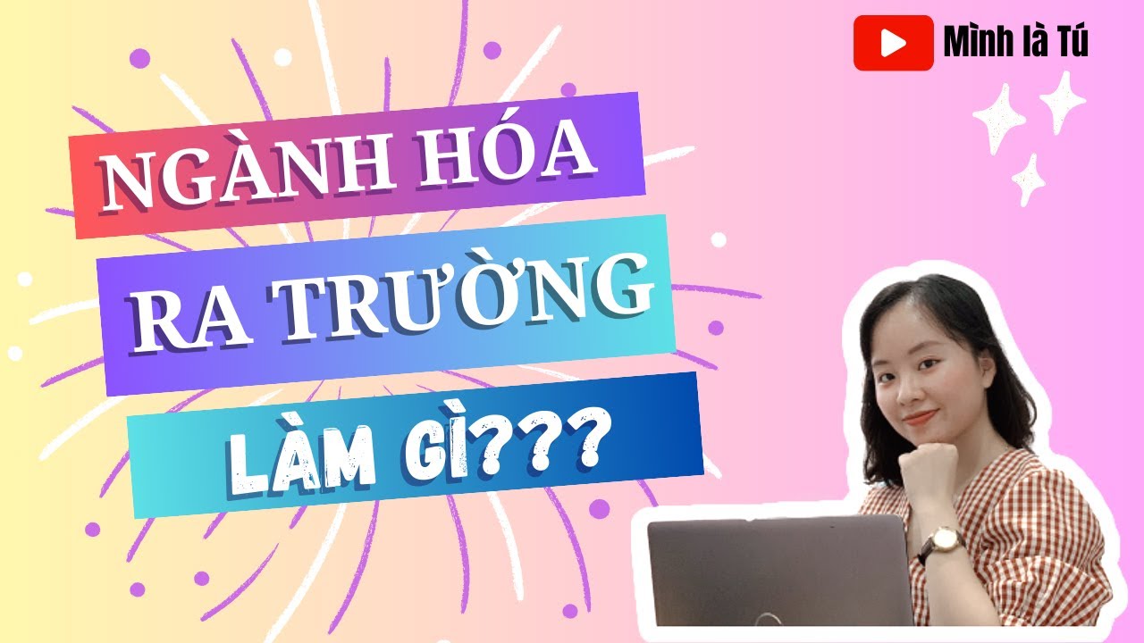 Ngành Hoá học ra trường làm gì? | Chuyện ngành Hoá - Kỹ thuật Hoá