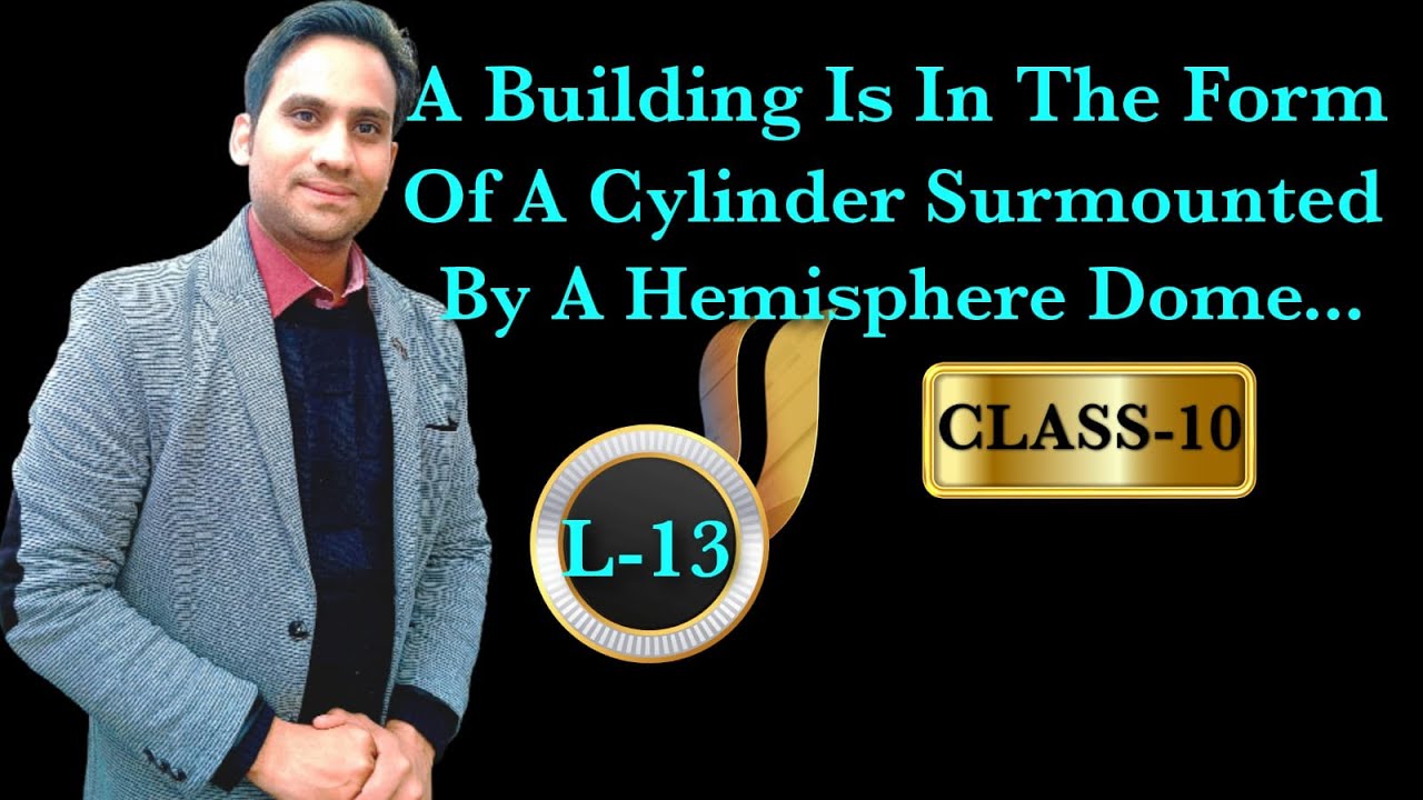 A building is in the form of a cylindersurmounted by a hemispherical dome (see Fig. 12.12)The base