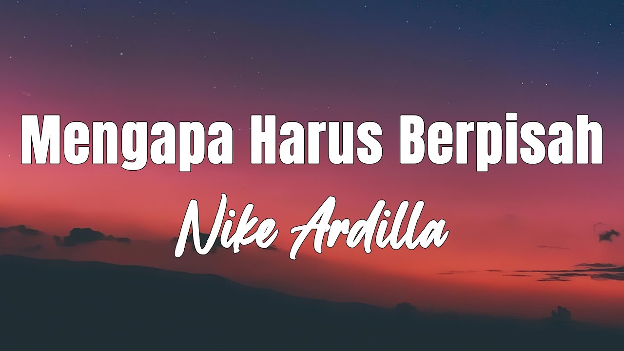 Mengapa Harus Berpisah - Nike Ardilla || Lagu Lirik