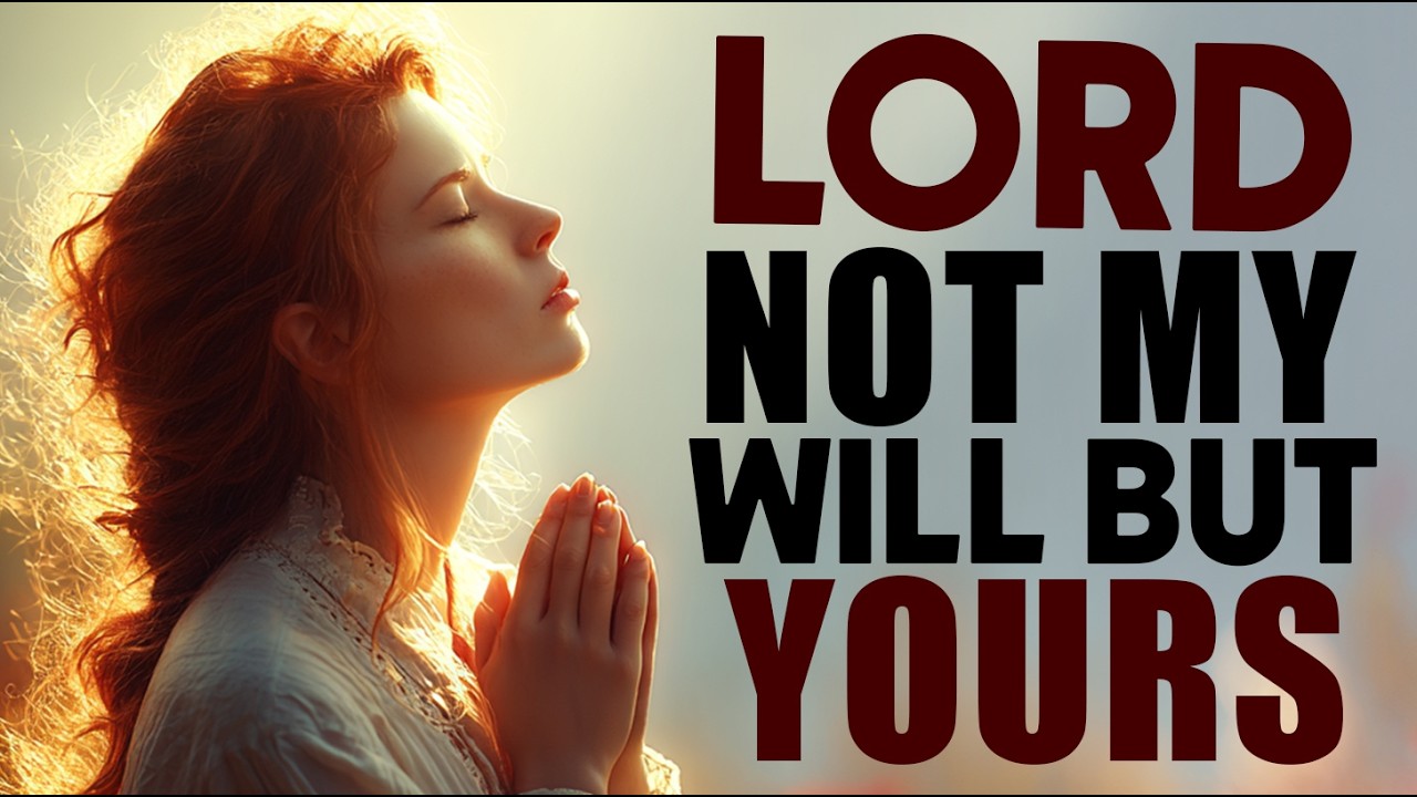 Not My Will, But Yours Be Done | A Powerful Morning Prayer of Surrender