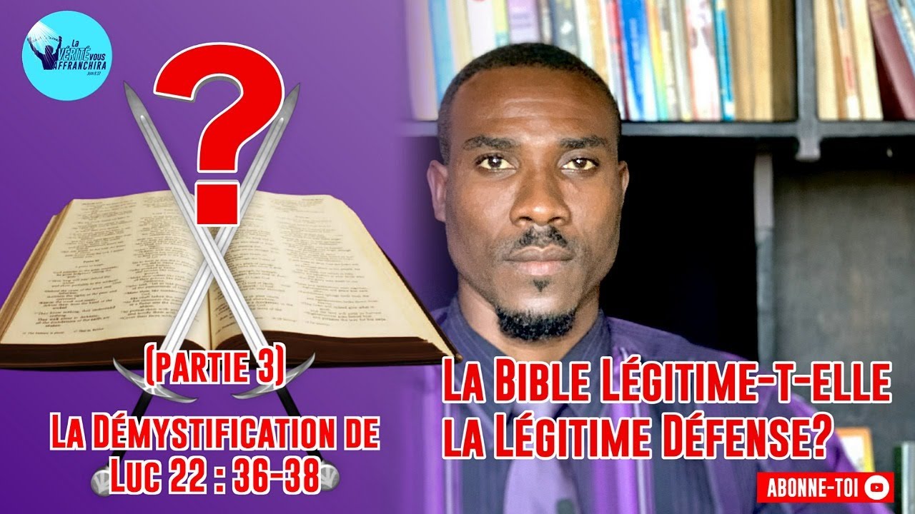 La Démystification de Luc 22:36-38.Partie 3 ( La Bible légitime-t-elle la Légitime Défense) LVVA