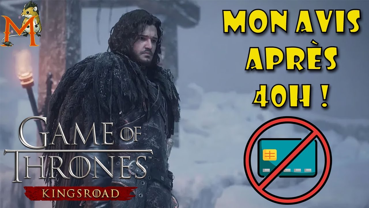 MON AVIS APR&Egrave;S 40H DE JEU  ! (Et j'ai rien pay&eacute;) | Game Of Thrones : Kingsroad - #FR