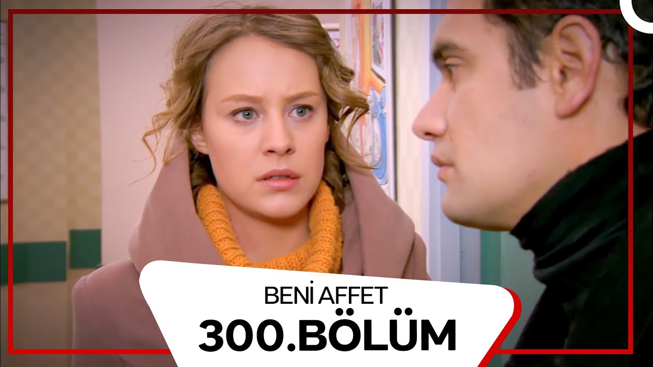 Beni Affet 300. Bölüm