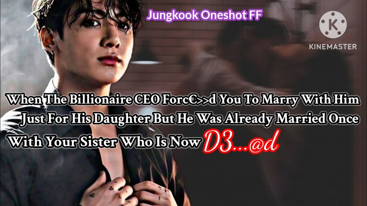 Jk ff [ When the billionaire CEO forc3d U to marry with him just for his daughter but he was.......