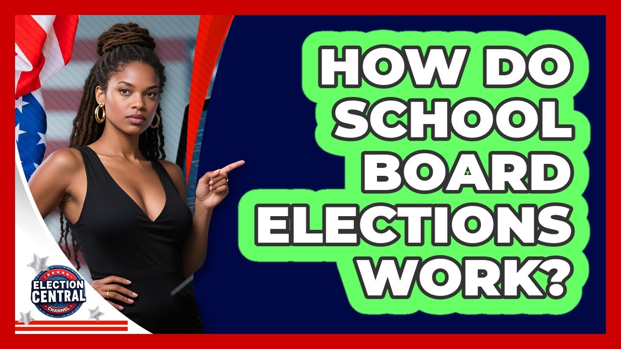 How Do School Board Elections Work? - Election Central Channel