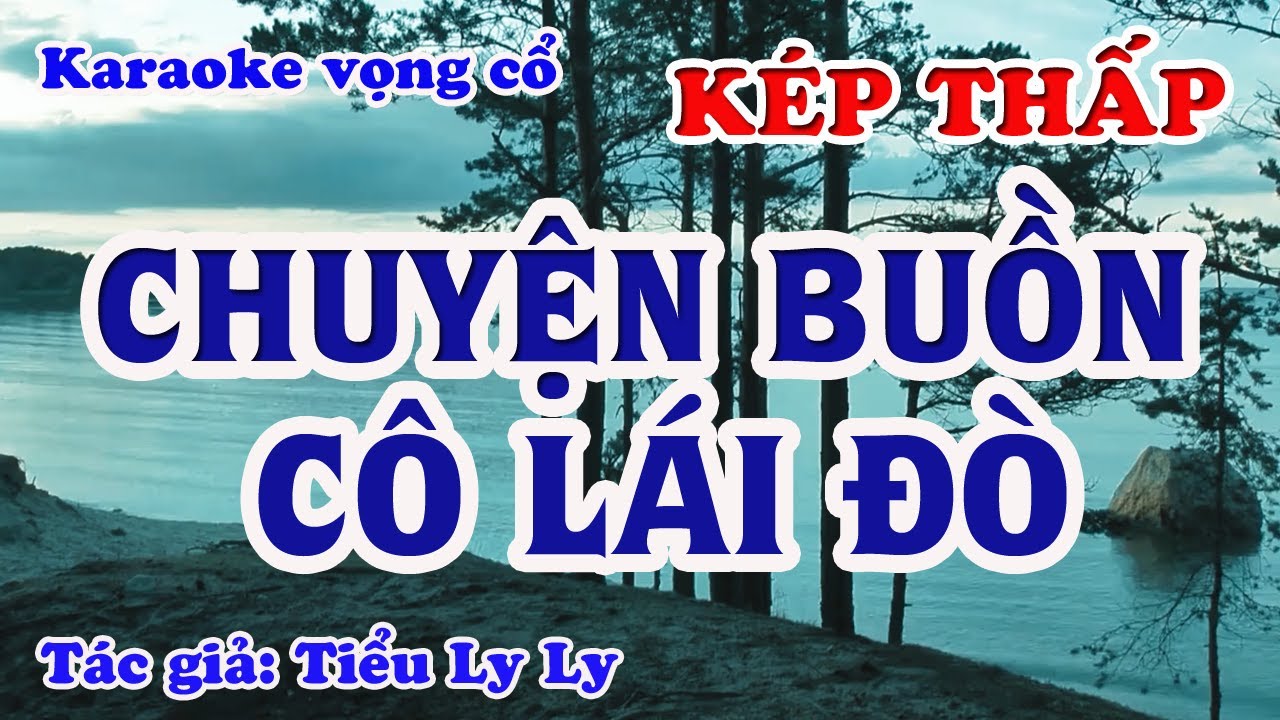 Chuyện Buồn Cô Lái Đò - Karaoke Vọng cổ Dây Kép Thấp - Tác giả: Tiểu Ly Ly.