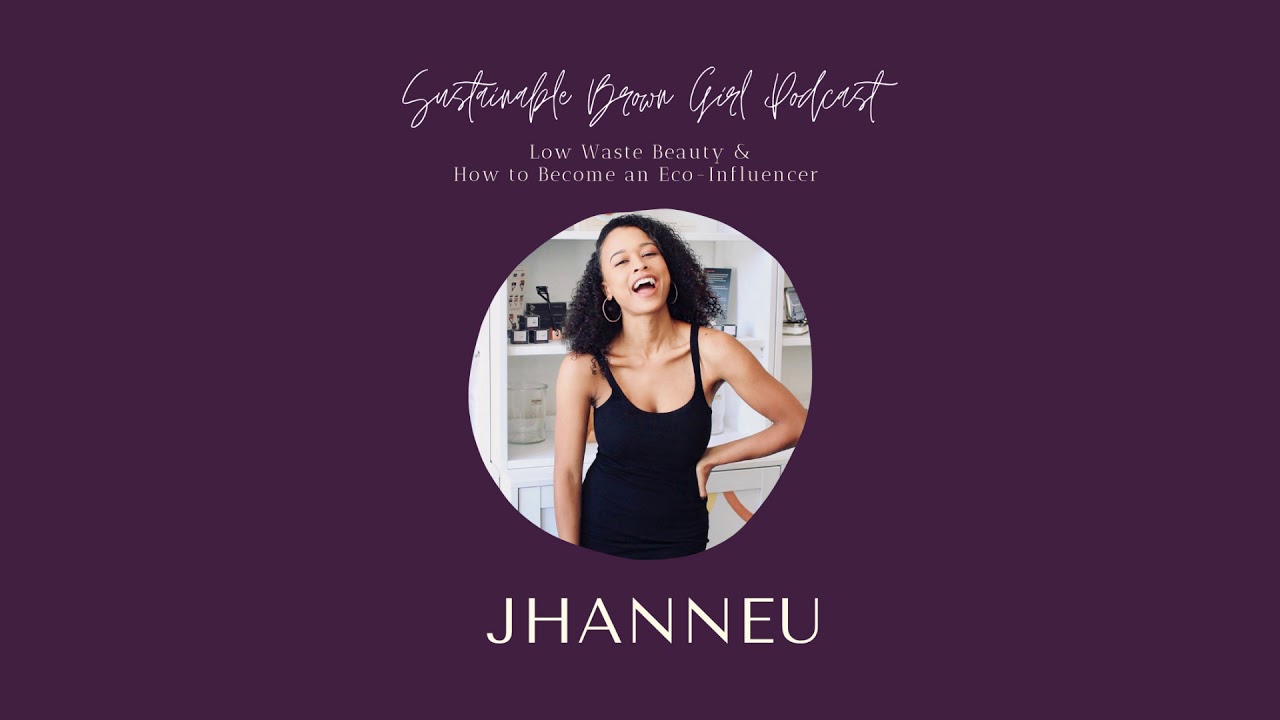 Low Waste Beauty & How to Become an Eco-Influencer with Jhanneu