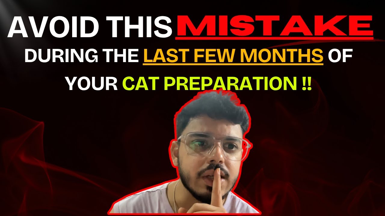 Avoid This MISTAKE During Last few Months Of Your CAT Preparation | CAT EXAM