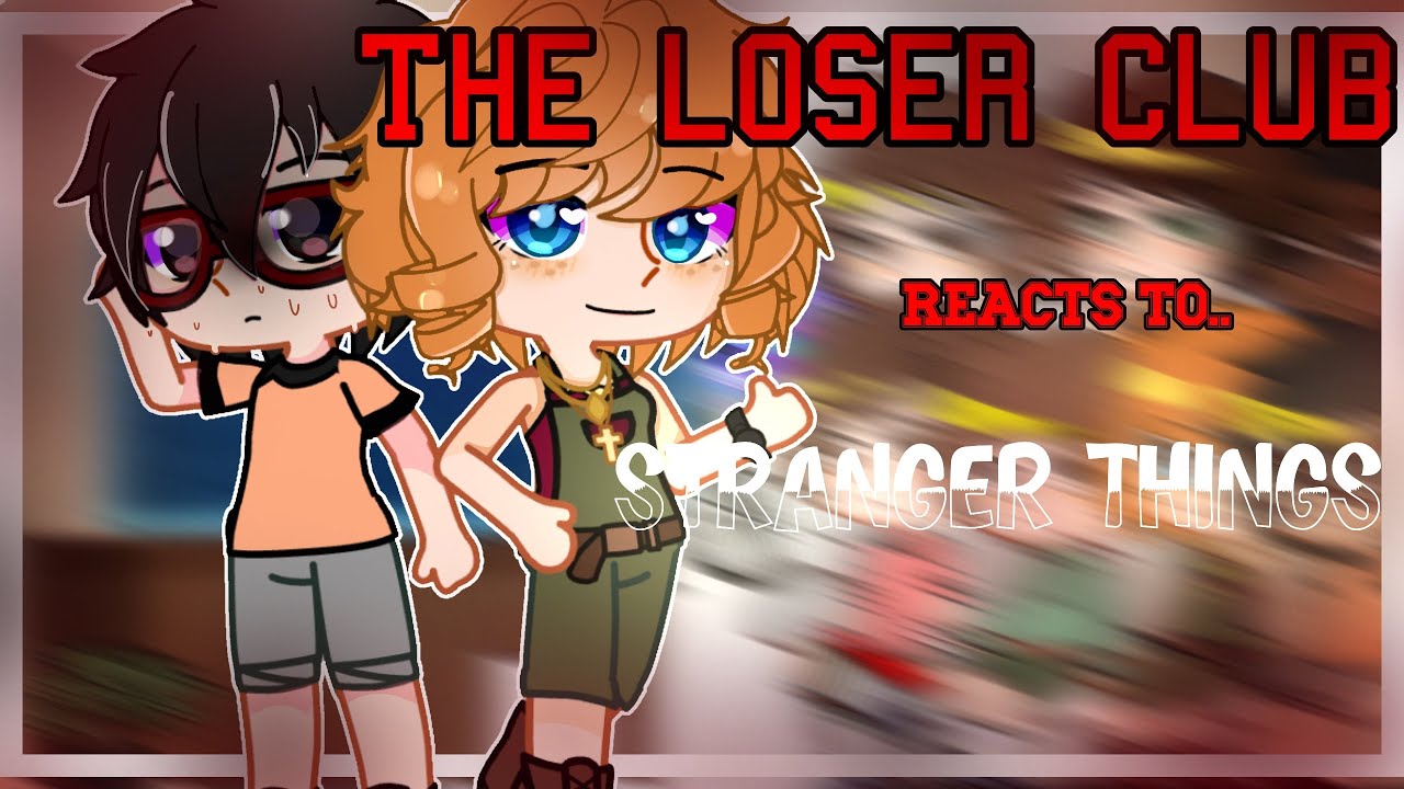 The loser Club reacts to stranger things! Gacha club