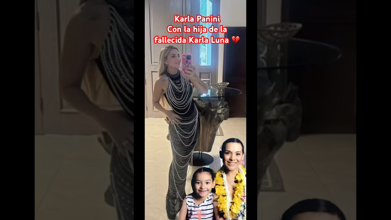 Asi luce la hija de Karla Luna que a sido criada por Karla Panini 💔 #karlaluna #karlapanini #panini