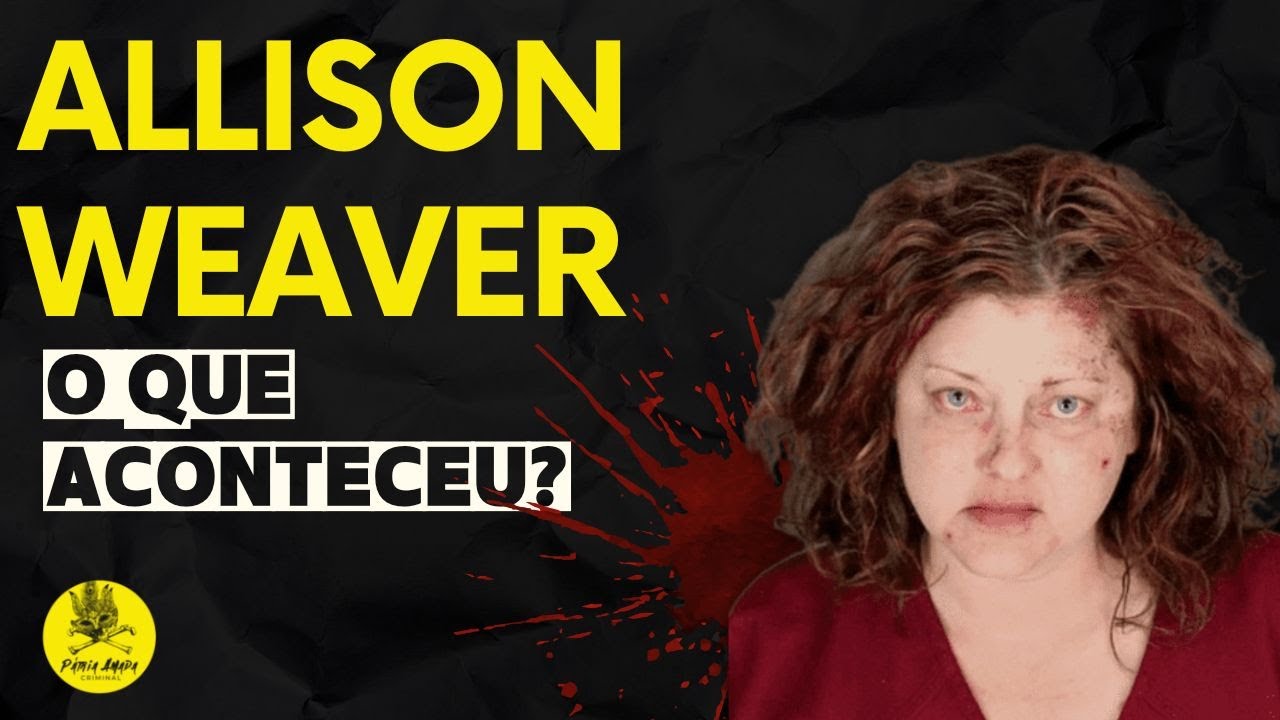 O caso assustador de Allison Weaver