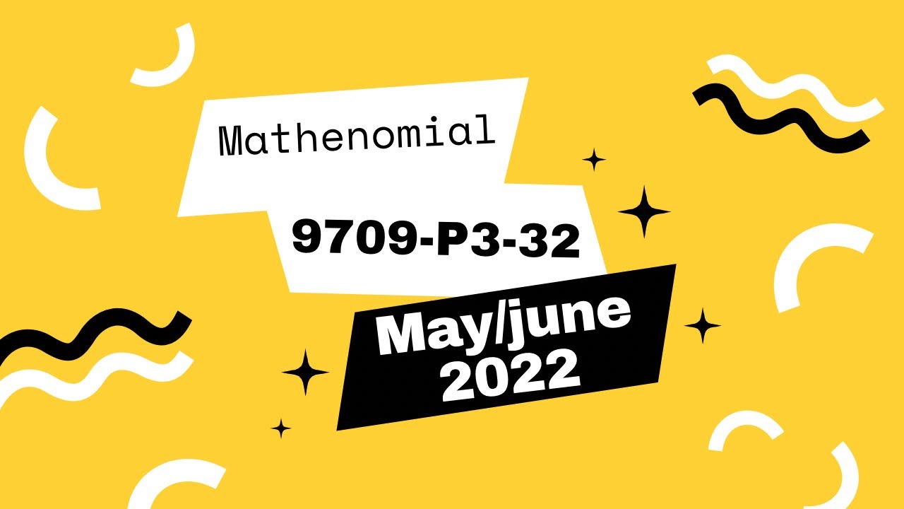 Solution | 9709 | Pure Maths 3 | May/June 2022 | Paper 32 A-Levels