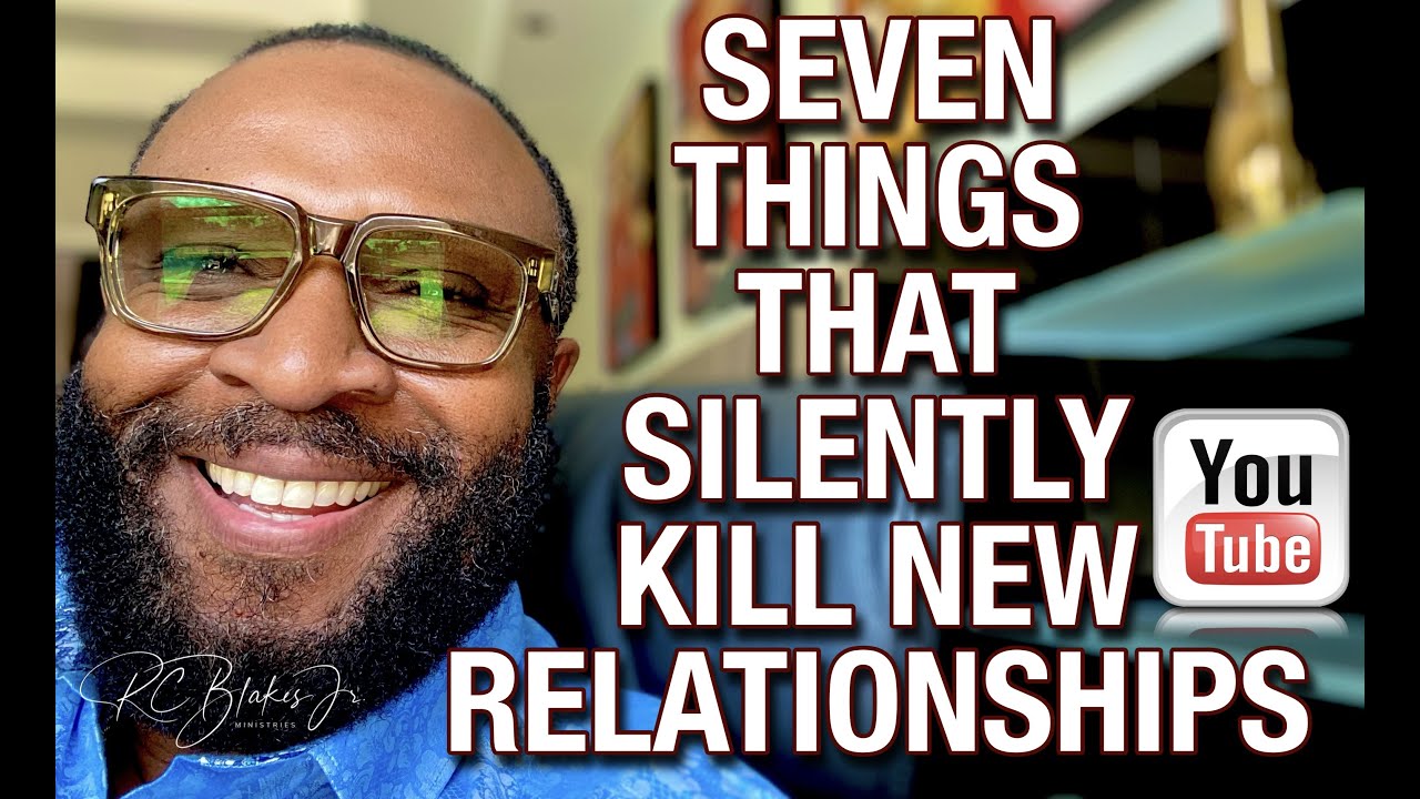 SEVEN THINGS THAT SILENTLY KILL NEW RELATIONSHIPS