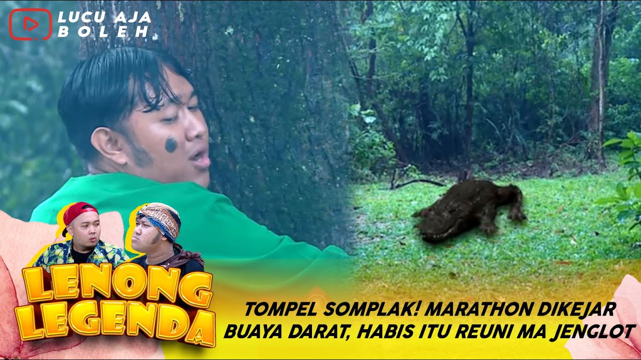 TOMPEL SOMPLAK! MARATHON DIKEJAR BUAYA DARAT, HABIS ITU REUNI MA JENGLOT - LENONG LEGENDA