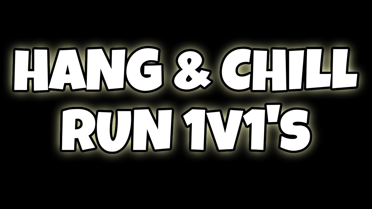 Hang & Chill / Run 1v1's PT 2
