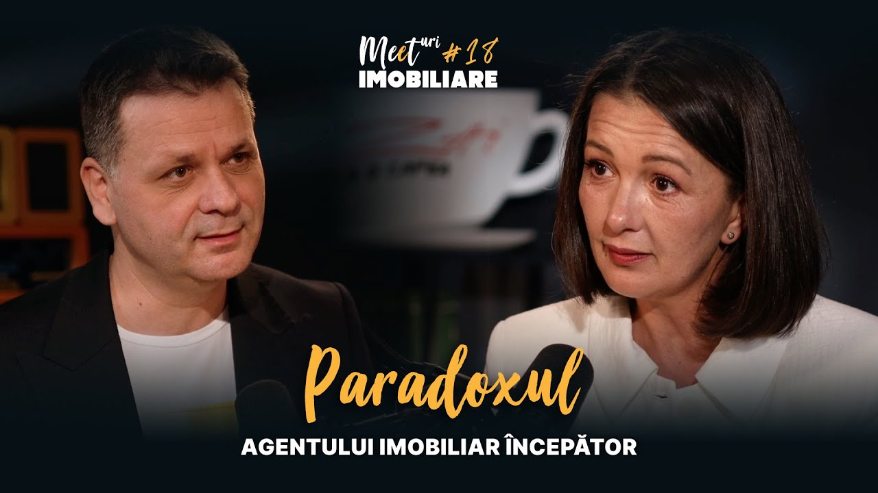 Meet #18 - Paradoxul agentul imobiliar incepator