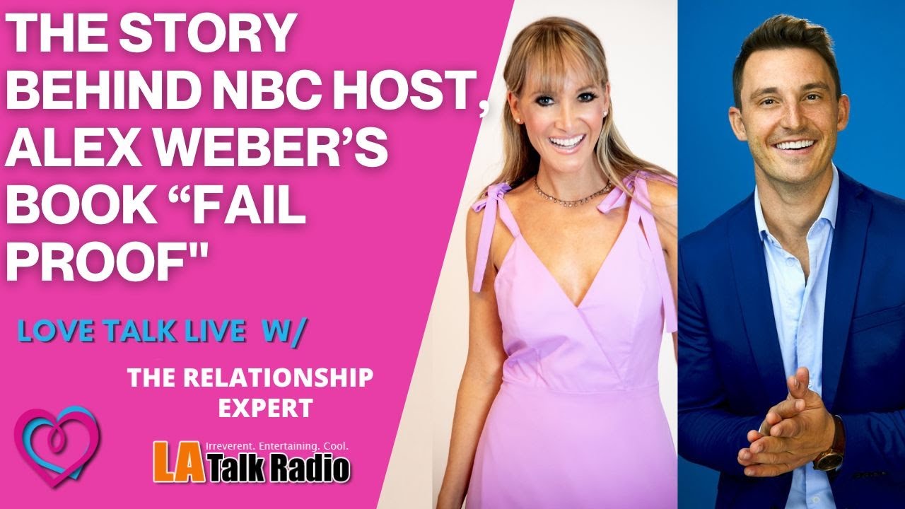 The Story Behind NBC Host, Alex Weber’s Book “Fail Proof | Love Talk Live w/ Alex Weber