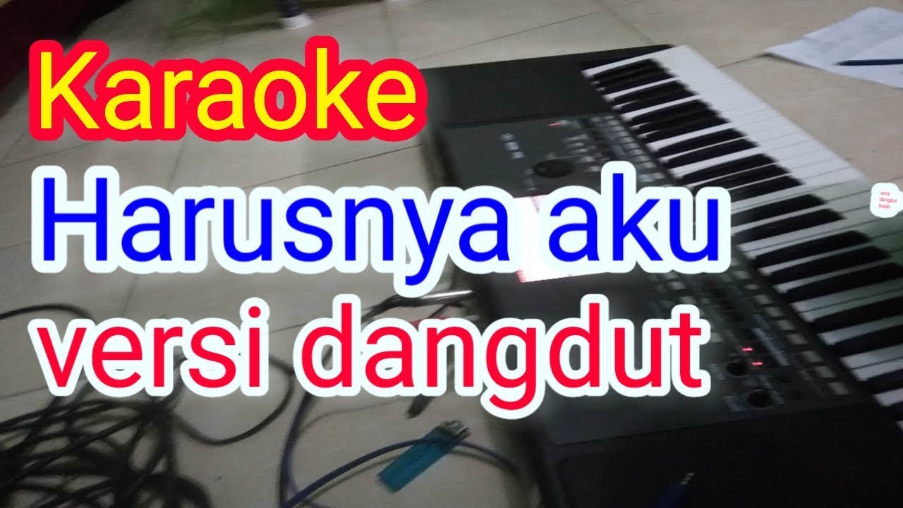 karaoke harusnya aku yang disana bukan dia  versi  dangdut koplo
