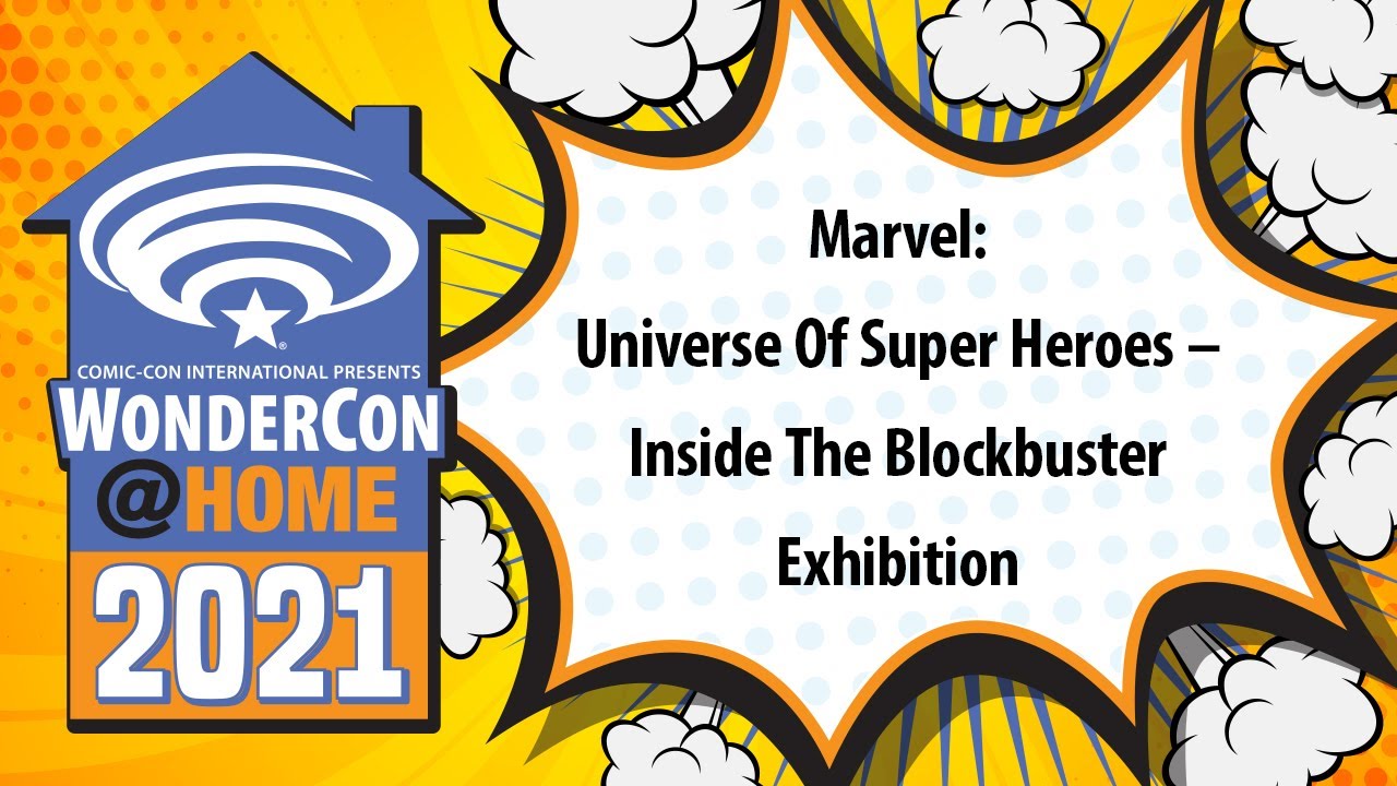 Marvel: Universe Of Super Heroes &ndash; Inside The Blockbuster Exhibition | WonderCon@Home 2021