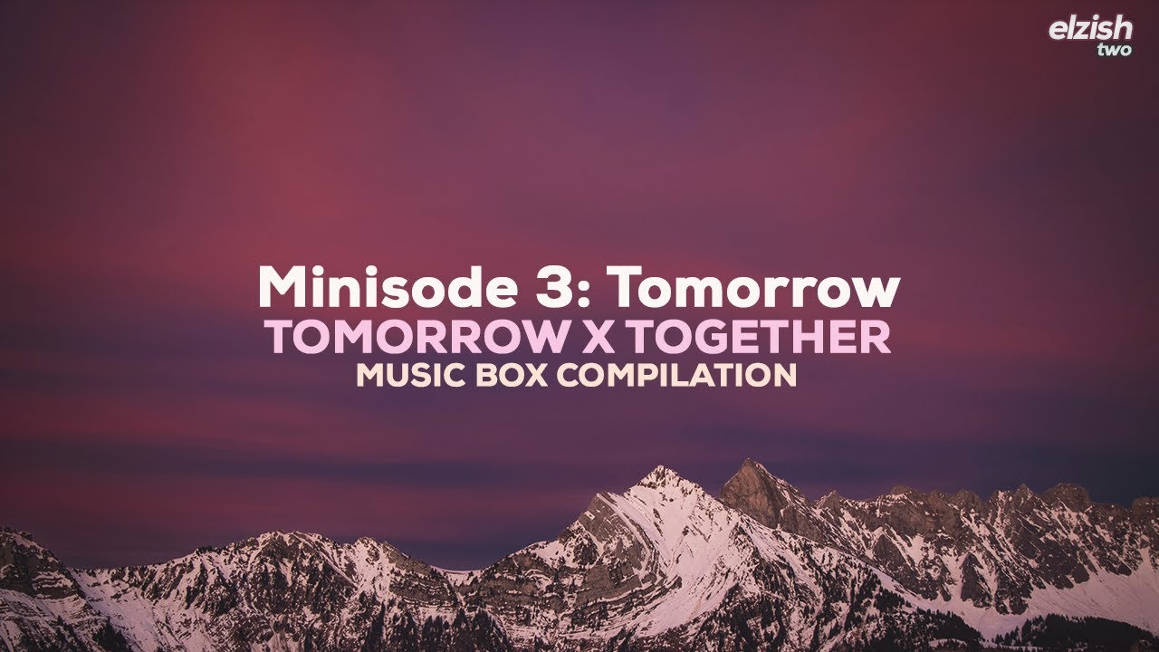 TXT - Minisode 3: Tomorrow | Music Box Compilation | Full Album