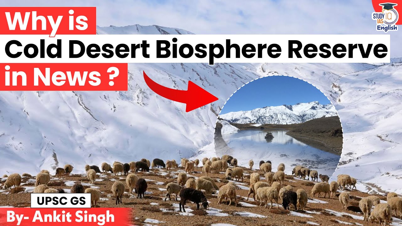Why is the Cold Desert Biosphere Reserve in the News? | Spiti Valley | UNESCO | StudyIQ IAS English