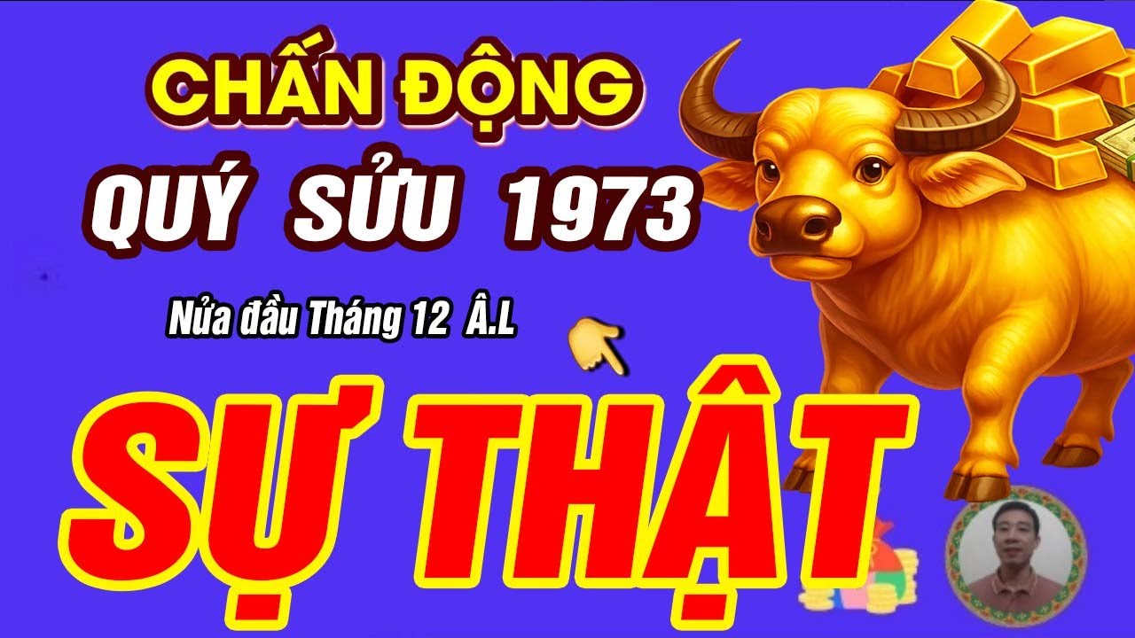 Sự Thật tử vi Nửa đầu Tháng 12 âm lịch 2025 Tuổi Quý Sửu 1973 BÃO LỘC TRÀN VỀ GIÀU HƠN TRÚNG SỐ
